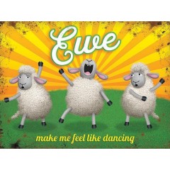 Ewe Make Me Feel Like Dancing Metal Sign 400 x300mm