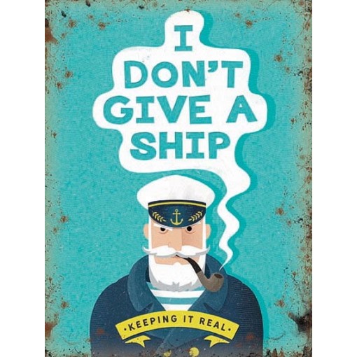 I Dont Give A Ship Metal Sign 400 x300mm
