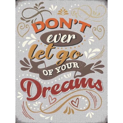 Dont Let Go Of Your Dreams Metal Sign 400 x300mm